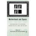 Motherhood and Space: Configurations of the Maternal Through Politics, Home, and the Body - Hardcover