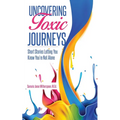 Uncovering Toxic Journeys: Short Stories Letting You Know You Are Not Alone - Paperback