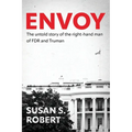 Envoy: The Untold Story of the Right-Hand Man of FDR And Truman - Paperback