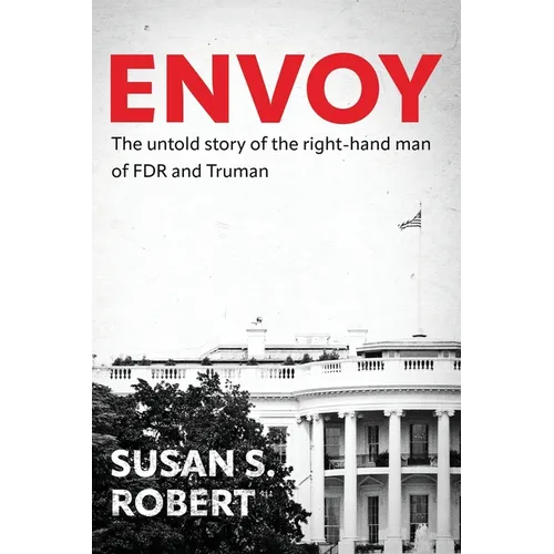 Envoy: The Untold Story of the Right-Hand Man of FDR And Truman - Paperback