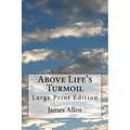 Above Life's Turmoil: Large Print Edition - Paperback
