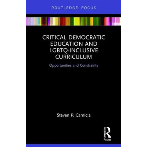 Critical Democratic Education and LGBTQ-Inclusive Curriculum: Opportunities and Constraints - Hardcover