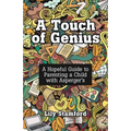 A Touch of Genius: A Hopeful Guide to Parenting a Child with Asperger's - Paperback