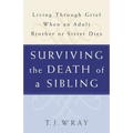 Surviving the Death of a Sibling: Living Through Grief When an Adult Brother or Sister Dies - Paperback