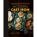 Modern Cast Iron: The Complete Guide to Selecting, Seasoning, Cooking, and More - Hardcover