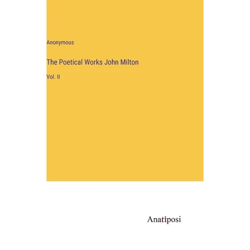 The Poetical Works John Milton: Vol. II - Hardcover