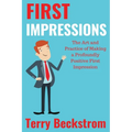 First Impressions: The Art and Practice of Making a Profoundly Positive First Impression - Paperback