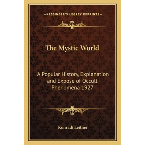 The Mystic World: A Popular History, Explanation and Expose of Occult Phenomena 1927 - Paperback