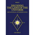 Decoding the Laws of the Universe: Metaphysical Interpretation - Paperback