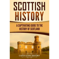 Scottish History: A Captivating Guide to the History of Scotland - Paperback