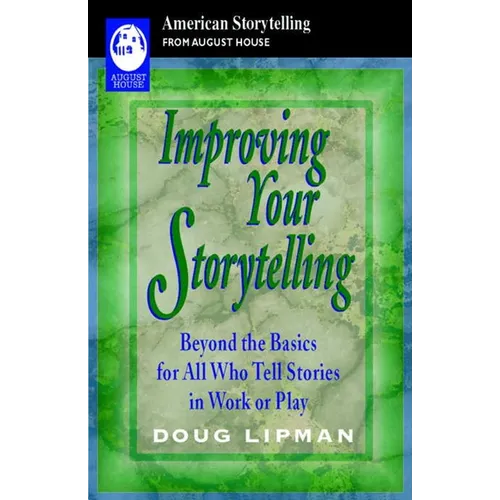 Improving Your Storytelling: Beyond the Basics for All Who Tell Stories in Work or Play - Paperback