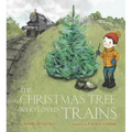 The Christmas Tree Who Loved Trains: A Christmas Holiday Book for Kids - Hardcover