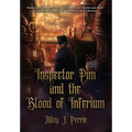 Inspector Pim and the Blood of Inferium - Hardcover