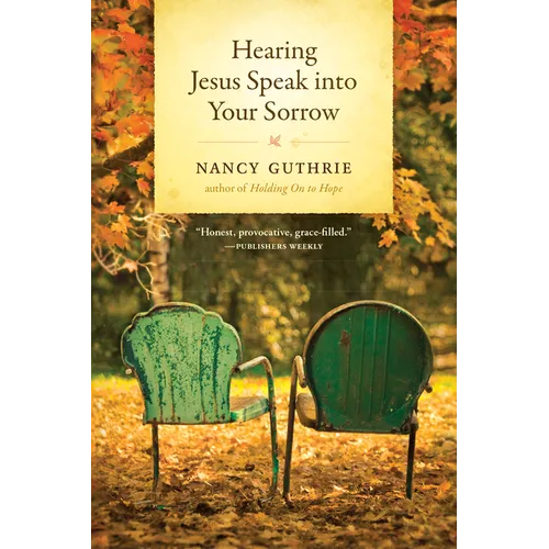 Hearing Jesus Speak Into Your Sorrow - Hardcover
