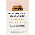 The Women I Think about at Night: Traveling the Paths of My Heroes - Paperback
