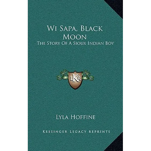 Wi Sapa, Black Moon: The Story Of A Sioux Indian Boy - Hardcover