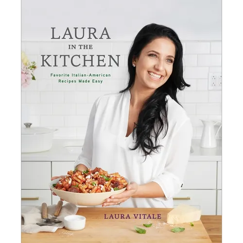 Laura in the Kitchen: Favorite Italian-American Recipes Made Easy: A Cookbook - Hardcover