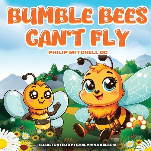 Bumble Bees Can't Fly: Ben Bumble Bee Goes On An Adventure. - Paperback