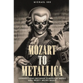 Mozart to Metallica: Connections between Classical music and Heavy Metal - Paperback