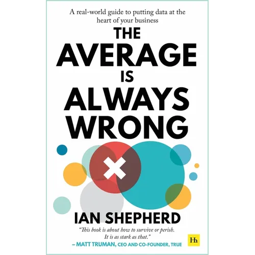 The Average is Always Wrong: A real-world guide to putting data at the heart of your business - Paperback