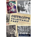 Detroit's Delectable Past: Two Centuries of Frog Legs, Pigeon Pie and Drugstore Whiskey - Paperback