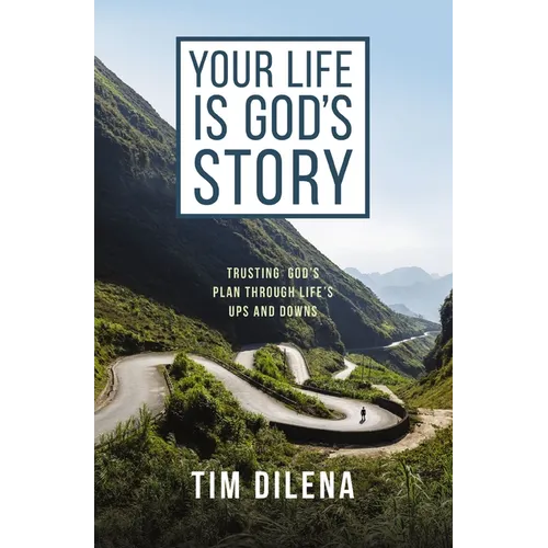 Your Life Is God's Story: Trusting God's Plan Through Life's Ups and Downs - Paperback