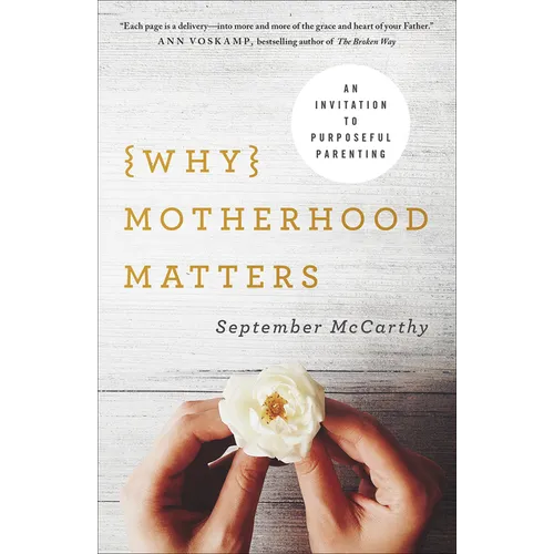 Why Motherhood Matters: An Invitation to Purposeful Parenting - Paperback