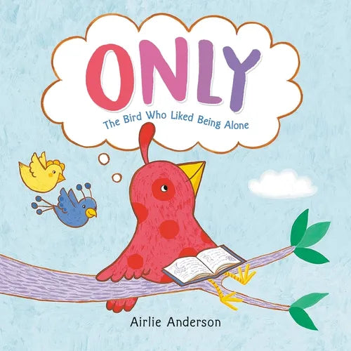 Only: The Bird Who Liked Being Alone - Hardcover
