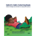 Calvin's Calm Coloring Book: Positive Strategies and Activities for Coping with Emotions - Paperback