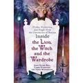Inside the Lion, the Witch and the Wardrobe: Myths, Mysteries, and Magic from the Chronicles of Narnia - Paperback