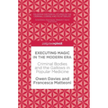 Executing Magic in the Modern Era: Criminal Bodies and the Gallows in Popular Medicine - Hardcover