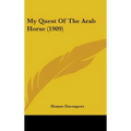 My Quest Of The Arab Horse (1909) - Hardcover