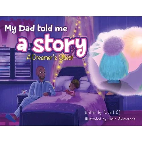 My Dad Told Me A Story: A Dreamer's Quest - Paperback