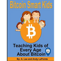 Bitcoin Smart Kids: Teaching Kids of Every Age About Bitcoin - Paperback