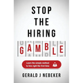 Stop the Hiring Gamble: Learn the Simple Method to Hire Right the First Time - Paperback