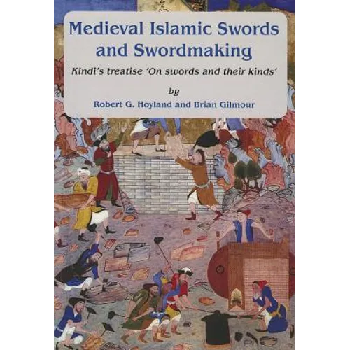 Medieval Islamic Swords and Swordmaking: Kindi's Treatise "On Swords and Their Kinds" - Paperback