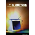 The God Tube: Uncovering the Hidden Spiritual Message in Pop Culture - Paperback