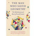 The Man Who Saved Geometry: The Multidimensional Mind of Donald Coxeter - Paperback