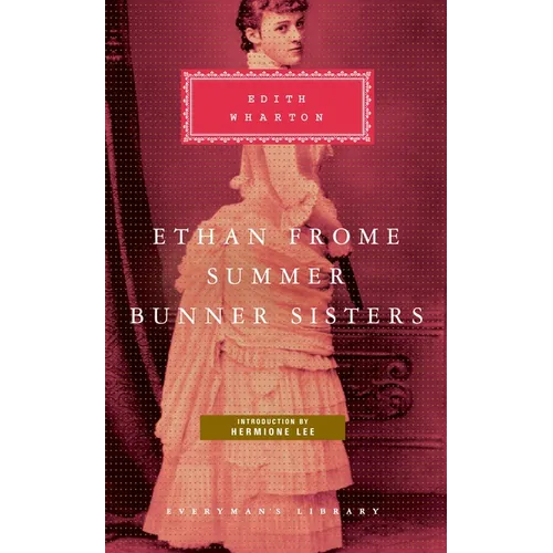 Ethan Frome, Summer, Bunner Sisters: Introduction by Hermione Lee - Hardcover