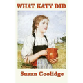 What Katy Did: A Classic Story of Courage and Growing Up - Hardcover