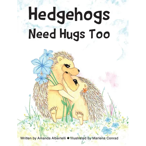 Hedgehogs Need Hugs Too - Hardcover