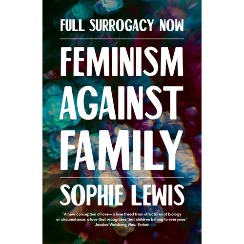 Full Surrogacy Now: Feminism Against Family - Paperback