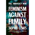 Full Surrogacy Now: Feminism Against Family - Paperback