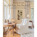 Beth Webb: An Eye for Beauty: Rooms That Speak to the Senses - Hardcover