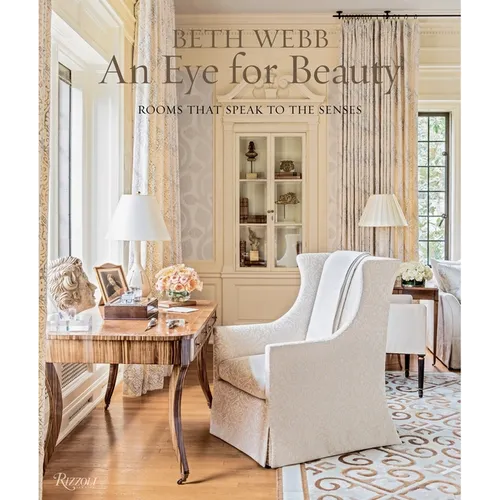 Beth Webb: An Eye for Beauty: Rooms That Speak to the Senses - Hardcover