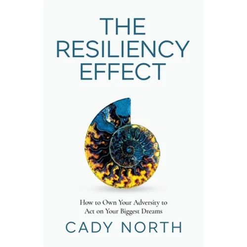 The Resiliency Effect: How to Own Your Adversity to Act on Your Biggest Dreams - Paperback