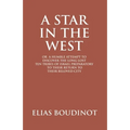 A Star In The West Or A Humble Attempt To Discover The Long Lost Ten Tribes Of Israel, Preparatory To Their Return To Their Beloved City Jerusalem: Pr - Paperback