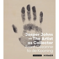 Jasper Johns--The Artist as Collector: Fom Cézanne to de Kooning - Paperback