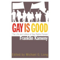 Gay Is Good: The Life and Letters of Gay Rights Pioneer Franklin Kameny - Hardcover