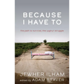 Because I Have to: The Path to Survival, the Uyghur Struggle - Paperback
